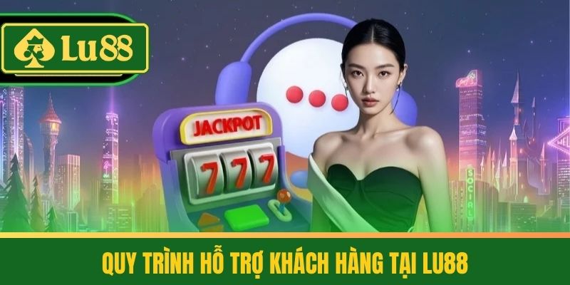 Liên Hệ LU88 – Hỗ Trợ Nhanh Chóng Qua Nhiều Kênh Tiện Lợi 2 Quy Trình Hỗ Trợ Khách Hàng Tại LU88