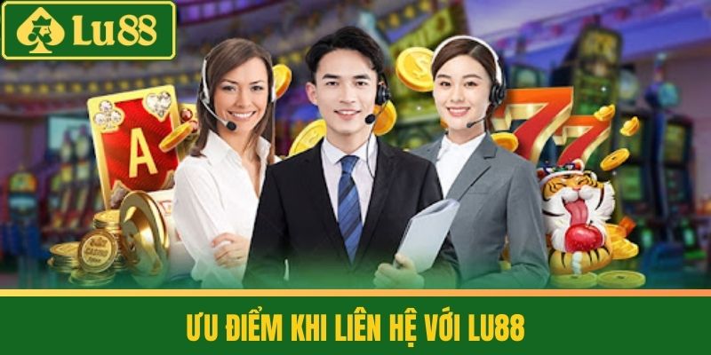 Liên Hệ LU88 – Hỗ Trợ Nhanh Chóng Qua Nhiều Kênh Tiện Lợi 3 Ưu Điểm Khi Liên Hệ Với LU88