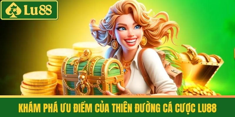 Trang Chủ 40 Khám phá ưu điểm của thiên đường cá cược LU88