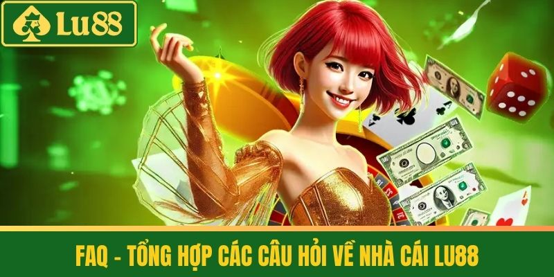 Trang Chủ 41 FAQ – Tổng hợp các câu hỏi về nhà cái LU88