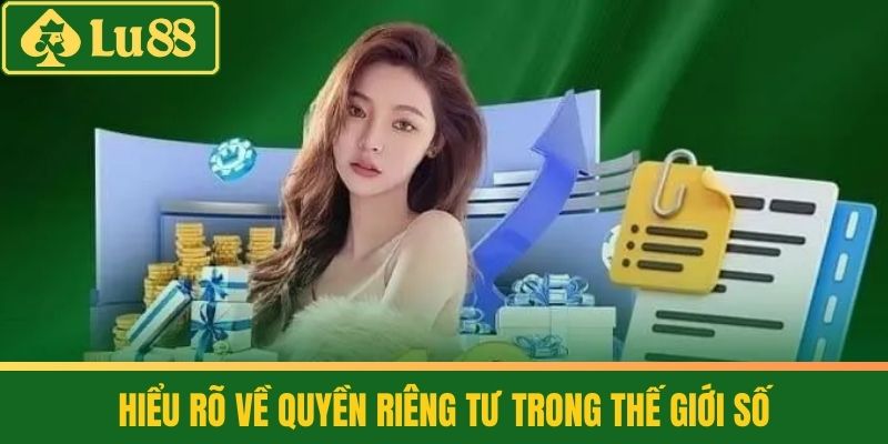 Quyền Riêng Tư LU88 Cam Kết Bảo Vệ Dữ Liệu Cá Nhân Toàn Diện 1 Hiểu Rõ Về Quyền Riêng Tư Trong Thế Giới Số
