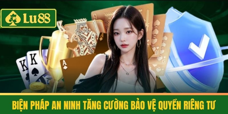 Quyền Riêng Tư LU88 Cam Kết Bảo Vệ Dữ Liệu Cá Nhân Toàn Diện 3 Biện Pháp An Ninh Tăng Cường Bảo Vệ Quyền Riêng Tư