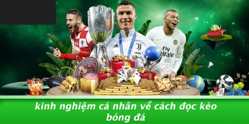 CÁCH ĐỌC KÈO BÓNG ĐÁ: BÍ KÍP THẦN TỐC DÀNH CHO DÂN CƯỢC MỚI 5 Kinh Nghiệm Cá Nhân Về Cách Đọc Kèo Bóng Đá