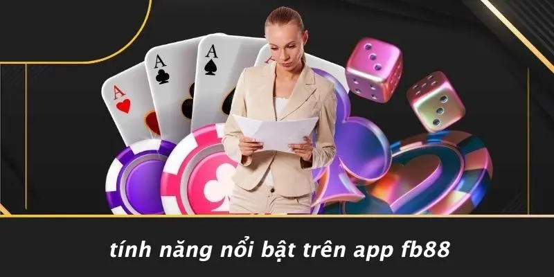 HƯỚNG DẪN TẢI APP FB88: CÀI ĐẶT NHANH & TRẢI NGHIỆM MƯỢT MÀ 4 Tính Năng Nổi Bật Trên App Fb88